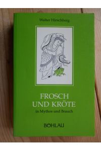 Frosch und Kröte in Mythos und Brauch.   - Mit e. Nachw. von Otto Koenig u.e. Einl. von Karl R. Wernhart