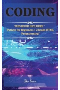 Coding: THIS BOOK INCLUDES Python for Beginners + 2 books HTML Programming