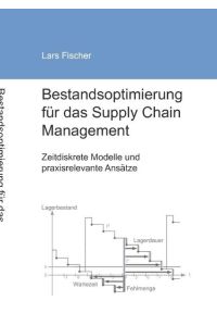 Bestandsoptimierung für das Supply Chain Management  - Zeitdiskrete Modelle und praxisrelevante Ansätze