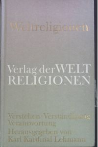 Weltreligionen : Verstehen - Verständigung - Verantwortung.