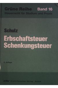 Erbschaftsteuer, Schenkungsteuer.   - Grüne Reihe ; Bd. 16