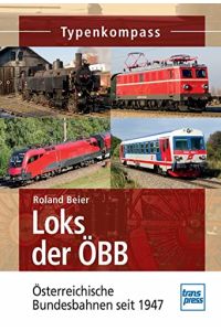 Loks der ÖBB : Österreichische Bundesbahnen seit 1947.   - Typenkompass