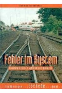 Schatten der Eisenbahngeschichte; Band 5: Fehler im System : Eisenbahnunfälle als Symptom einer Bahnkrise.