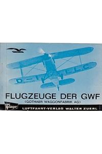 Flugzeuge der GWF. Gothaer Waggonfabrik AG. Werks-Chroniken Band 9.