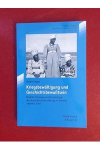 Kriegsbewältigung und Geschichtsbewußtsein : Realität, Deutung und Verarbeitung des deutschen Kolonialkriegs in Namibia 1904 bis 1907.