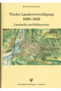 Tiroler Landesverteidigung 1600 - 1650 : Landmiliz und Söldnertum.   - (= Schlern-Schriften ; 323 )