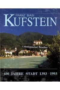 Kufstein. 600 Jahre Stadt 1393 - 1993.   - Hrsg. von der Stadtgemeinde Kufstein.