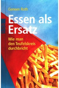 Essen als Ersatz : wie man den Teufelskreis durchbricht.   - Dt. von Gabriele Flessenkemper / Rororo ; 61965 : Sachbuch