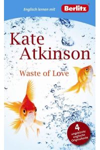 Englisch lernen mit Kate Atkinson: Waste of Love: Berlitz Englisch lernen mit Kate Atkinson. Text in Englisch. Mit Vokabeln und Übungen (Berlitz Englisch lernen mit Bestsellerautoren)  - [4 ungekürzte englische Originaltexte ; ab B1]