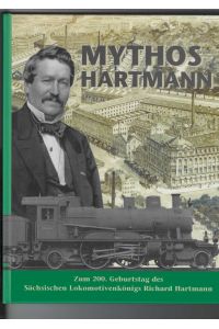 Mythos Hartmann.   - Zum 200. Geburtstag des Sächsischen Lokomotivenkönigs Richard Hartmann.