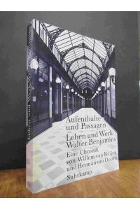 Aufenthalte und Passagen - Leben und Werk Walter Benjamins - Eine Chronik, (signiert),