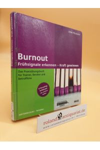 Burnout  - Frühsignale erkennen – Kraft gewinnen ; das Praxisübungsbuch für Trainer, Berater und Betroffene ; 8 Focusing-Schlüssel, die wirklich helfen
