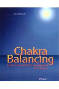 Chakra Balancing: Leben im dynamischen Gleichgewicht der Energien