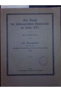 Der Bruch der Schweizerischen Neutralitat in Jahre 1813.   - 102. Neujahrsblatt