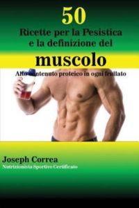 50 Ricette per la Pesistica e la definizione del muscolo: Alto contenuto proteico in ogni frullato