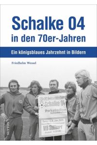 Schalke 04 in den 70er-Jahren  - Ein königsblaues Jahrzehnt in Bildern