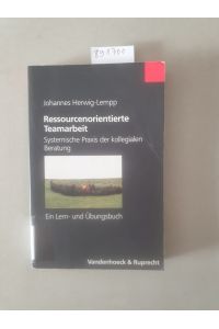 Ressourcenorientierte Teamarbeit : Systemische Praxis der kollegialen Beratung ; ein Lern- und Arbeitsbuch.
