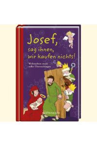Josef, sag ihnen, wir kaufen nichts!: Weihnachten steckt voller Überraschungen (Geschenkbücher für Erwachsene)  - Weihnachten steckt voller Überraschungen