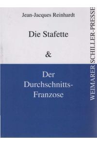 Die Stafette : Geschichte eines Justizirrtums; Der Durchschnitts-Franzose : ein Märchen des 21. Jahrhunderts; Jean-Jacques Reinhardt