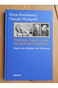 Warburg, Cassirer und Einstein im Gespräch : Kepler als Schlüssel der Moderne.   - / Kleine kulturwissenschaftliche Bibliothek ; Bd. 88