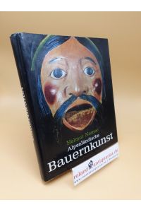 Alpenländische Bauernkunst ; Eine Darstellung f. Sammler u. Liebhaber