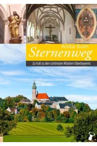 Sternenweg: Zu Fuß zu den schönsten Klöstern Oberbayerns  - Zu Fuß zu den schönsten Klöstern Oberbayerns