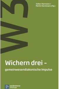 Wichern drei - gemeinwesendiakonische Impulse  - Volker Herrmann/Martin Horstmann (Hg.)