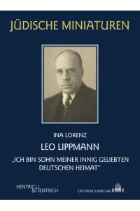 Leo Lippmann  - „Ich bin Sohn meiner innig geliebten deutschen Heimat“
