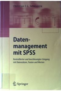 Datenmanagement mit SPSS : kontrollierter und beschleunigter Umgang mit Datensätzen, Texten und Werten.