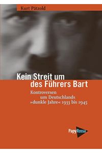 Kein Streit um des Führers Bart : Kontroversen um Deutschlands dunkle Jahre 1933 bis 1945.   - Teil von: Anne-Frank-Shoah-Bibliothek,