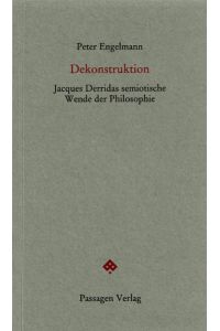 Dekonstruktion  - Jacques Derridas semiotische Wende der Philosophie