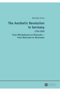 The Aesthetic Revolution in Germany  - 1750–1950 – From Winckelmann to Nietzsche – from Nietzsche to Beckmann