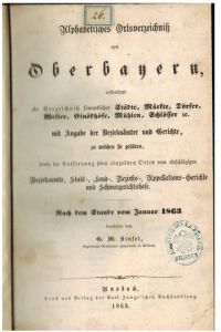 Alphabetisches Ortsverzeichnis von Oberbayern, enthaltend . . . (s. d. Abb. ) Nach dem Stande vom Januar 1863.