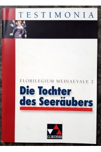 Testimonia / Die Tochter des Seeräubers: und andere starke Frauen. Florilegium mediaevale 2: Sek. I