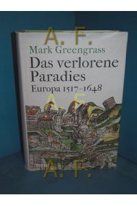 Das verlorene Paradies : Europa 1517-1648.   - Mark Greengrass , aus dem Englischen von Michael Haupt