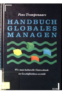 Handbuch globales Managen : wie man kulturelle Unterschiede im Geschäftsleben versteht.
