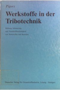 Werkstoffe in der Tribotechnik : Reibung, Schmierung und Verschleissbeständigkeit von Werkstoffen und Bauteilen ; mit 189 Tabellen.