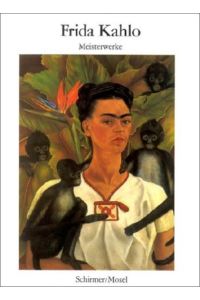 Meisterwerke  - Frida Kahlo. Mit einem Text von Keto von Waberer