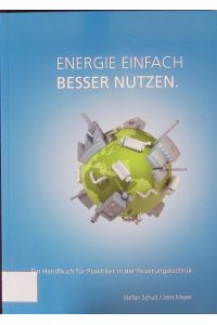 Energie einfach besser nutzen.   - Ein Handbuch für Praktiker in der Feuerungstechnik.