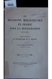 LES MISSIONS RELIGIEUSES EN FRANCE SOUS LA RESTAURATION (1815-1830).   - TOME PREMIER: LE MISSIONNAIRE ET LA MISSION
