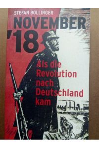 NOVEMBER `18 - Als die Revolution nach Deutschland kam