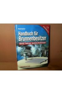 Handbuch für Brunnenbesitzer. - Wartung, Sanierung, Gesetzliche Bestimmungen.