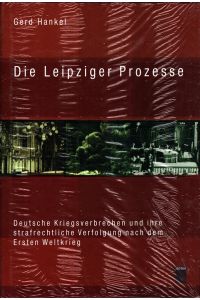 Die Leipziger Prozesse : deutsche Kriegsverbrechen und ihre strafrechtliche Verfolgung nach dem Ersten Weltkrieg.