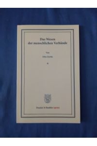 Das Wesen der menschlichen Verbände. : Rede, bei Antritt des Rektorats am 15. Oktober 1902 gehalten.   - Otto Gierke / Duncker & Humblot reprints