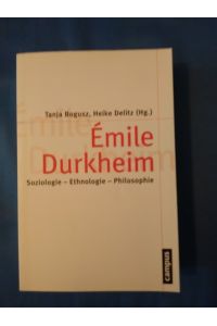 Émile Durkheim : Soziologie - Ethnologie - Philosophie.   - Tanja Bogusz ; Heike Delitz (Hg.) / Theorie und Gesellschaft ; Bd. 77