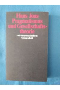 Pragmatismus und Gesellschaftstheorie.   - Suhrkamp-Taschenbuch Wissenschaft ; 1018.