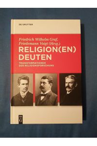 Religion(en) deuten : Transformationen der Religionsforschung.   - hrsg. von Friedrich Wilhelm Graf und Friedemann Voigt / Troeltsch-Studien ; N.F., Bd. 2
