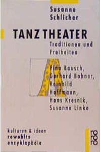 TanzTheater  - Traditionen und Freiheiten. Pina Bausch, Gerhard Bohner, Reinhild Hoffmann, Hans Kresnick, Susanne Linke. (Kulturen und Ideen)
