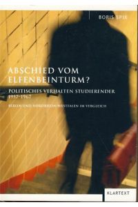 Abschied vom Elfenbeinturm? Politisches Verhalten Studierender 1957 - 1967. Berlin und Nordrhein-Westfalen im Vergleich.