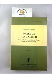 Prelude to Galileo : Essays on Medieval and Sixteenth-Century Sources of Galileo's Thought . Boston Studies in the Philosophy of Science ; 62
